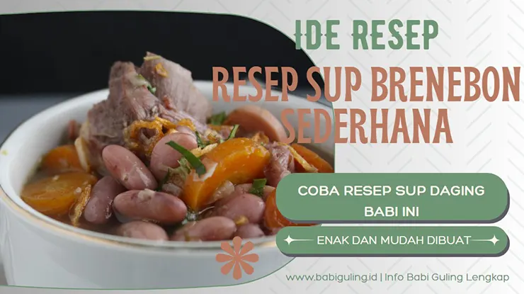 Resep Sup Brenebon Sederhana, Enak dan Mudah Dibuat